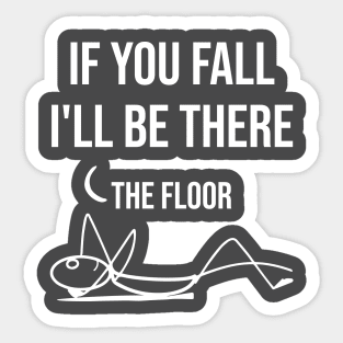 If You Fall I'll be There - Funny Quote Sticker